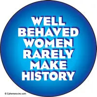 Ephemera Magnet-Round-Well Behaved Women Rarely Make History