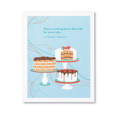 Compendium Birthday Card-There Is Nothing Better Than Cake But More Cake
