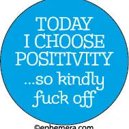 Ephemera Button-Today I Choose Positivity