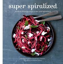 Raincoast Books Cookbook-Super Spiralized
